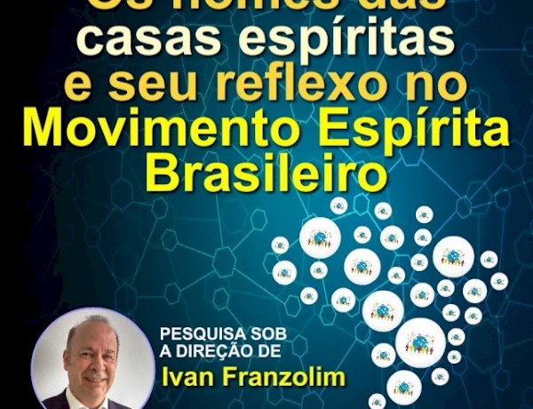 'Os nomes das casas espíritas e seu reflexo no Movimento Espírita Brasileiro', por Ivan Franzolim